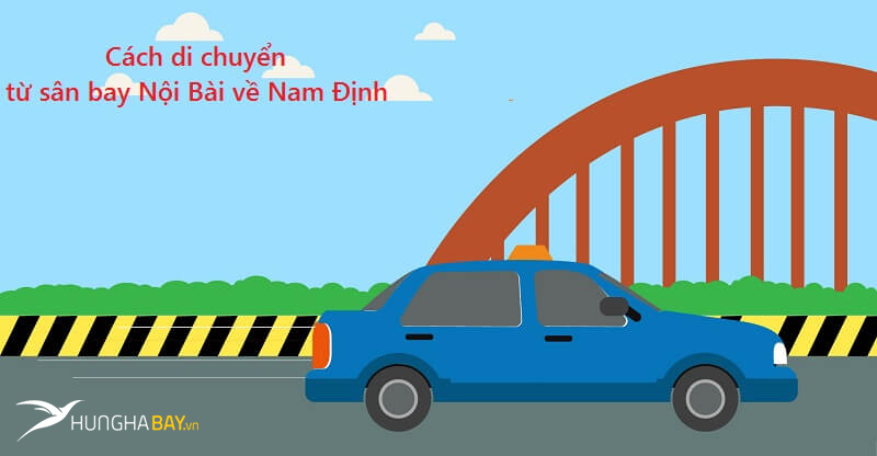 Cách di chuyển từ sân bay Nội Bài về Nam Định