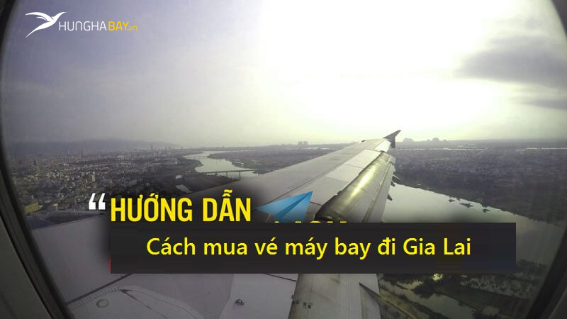 mua vé máy bay đi Gia Lai bằng cách nào